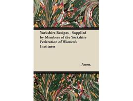 Livro Yorkshire Recipes Supplied by Members of the Yorkshire Federation of Womens Institutes de Anon (Inglês)