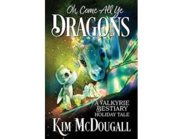 Livro Oh Come All Ye Dragons A Valkyrie Bestiary Holiday Tale de Kim Mcdougall (Inglês)