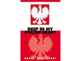 Livro DEEP IN MY POLISH HEART de Bruce E Slasienski (Inglês)