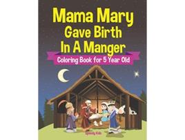 Livro Mama Mary Gave Birth In A Manger Coloring Book for 5 Year Old de Speedy Kids (Inglês)