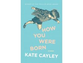 Livro How You Were Born de Kate Cayley (Inglês)