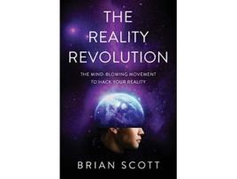 Livro The Reality Revolution The MindBlowing Movement to Hack Your Reality de Brian Scott (Inglês)