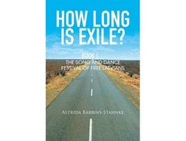 Livro How Long Is Exile BOOK I The Song and Dance Festival of Free Latvians de Astrida BarbinsStahnke (Inglês)