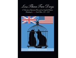 Livro Less Than Two Days A Tale of an American Man and an English Woman Wanting to Love Each Other 19511957 de Lewis W Heniford (Inglês)