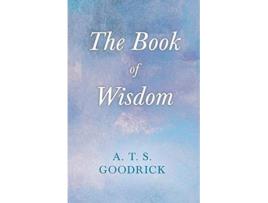 Livro The Book of Wisdom With the Essay The Use of the Spiritual or SuperConscious Mind By Henry Thomas Hamblin de A T S Goodrick (Inglês)