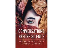Livro Conversations before Silence The selected poetry of Oles Ilchenko de Oles Ilchenko (Inglês)