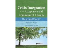 Livro Crisis Integration With Acceptance and Commitment Therapy de Katrina, Md et al. (Inglês)