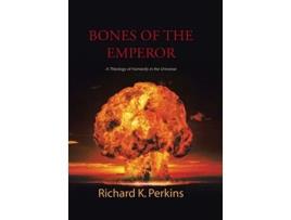 Livro Bones of the Emperor A Theology of Humanity in the Universe de Richard K Perkins (Inglês)