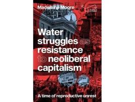 Livro Water Struggles as Resistance to Neoliberal Capitalism de Madelaine Moore (Inglês - Capa Dura)