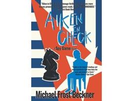 Livro Aiken In Check A Spy Game Novel The Aiken Trilogy de Michael Frost Beckner (Inglês - Capa Dura)