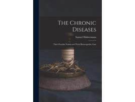 Livro The Chronic Diseases Their Peculiar Nature and Their Homeopathic Cure de Samuel Hahnemann (Inglês)