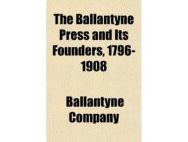 Livro Ballantyne Press and Its Founders, 17961908 de Company e Ballantyne (Inglês)