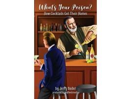 Livro Whats Your Poison How Cocktails Got Their Names de Jerry Bader (Inglês)