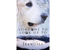 Livro Someone To Look Up To a dogs search for love and understanding de Jean Gill (Inglês)