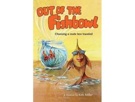 Livro Out of the Fishbowl Choosing A Route Less Traveled de Ken Miller (Inglês)