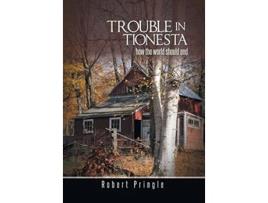 Livro Trouble in Tionesta How the World Should End de Robert Pringle (Inglês)