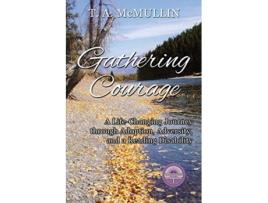 Livro Gathering Courage A LifeChanging Journey Through Adoption Adversity and A Reading Disability de TA McMullin (Inglês)