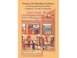 Livro Virtues in Muslim Culture An Interpretation from Islamic Literature Art and Architecture de Gehan S A Ibrahim (Inglês)
