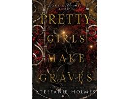 Livro Pretty Girls Make Graves a secret society romantic suspense Dark Academia de Steffanie Holmes (Inglês)