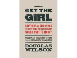 Livro Get the Girl How to Be the Kind of Man the Kind of Woman You Want to Marry Would Want to Marry de Douglas Wilson (Inglês)