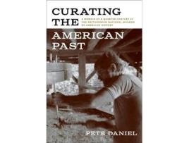 Livro Curating the American Past de Pete Daniel (Inglês)