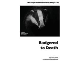 Livro Badgered to Death The People and Politics of the Badger Cull Introduction by Chris Packham de Dominic Dyer (Inglês)