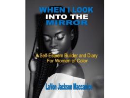 Livro When I Look Into The Mirror: A Self-Esteem Builder and Diary For Women of Color Lavon Jackson Maccanico (Inglês)