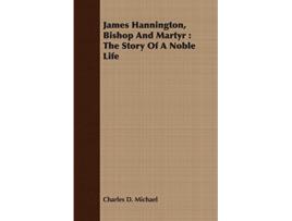 Livro James Hannington Bishop and Martyr The Story of a Noble Life de Charles D Michael (Inglês)