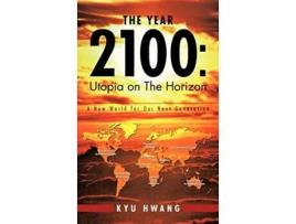 Livro The Year 2100 Utopia on the Horizon A New World for Our Next Generation de Kyu Hwang (Inglês)