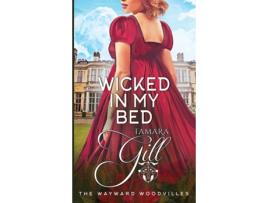 Livro Wicked in my Bed The Wayward Woodvilles de Tamara Gill (Inglês)