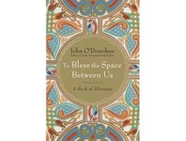 Livro To Bless the Space Between Us de John O'Donohue (Inglês - Capa Dura)