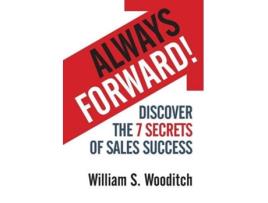 Livro Always Forward Discover the 7 Secrets of Sales Success de William S Wooditch (Inglês - Capa Dura)