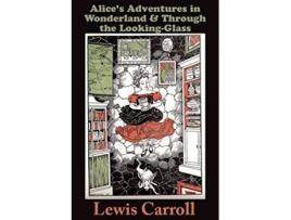 Livro Alices Adventures in Wonderland and THROUGH THE LOOKINGGLASS and What Alice Found There de Lewis Carroll (Inglês)