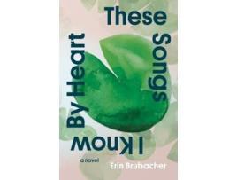 Livro These Songs I Know By Heart de Erin Brubacher (Inglês)