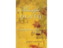 Livro A Beautiful Death Keeping the Promise of Love de Cheryl Lafferty Eckl (Inglês)