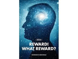 Livro 2035 Reward What Reward de Georges M Bruneau (Inglês)