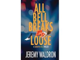 Livro ALL BELL BREAKS LOOSE A Samantha Bell Mystery Thriller de Jeremy Waldron (Inglês)