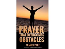 Livro Prayer that Overcomes Obstacles Practical Principles to Strengthen Your Prayer Life de Frank Ntare (Inglês)