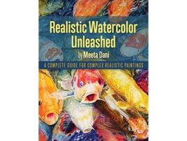 Livro Realistic Watercolour Unleashed A Complete Guide for Complex Realistic Paintings de Meeta Dani (Inglês)