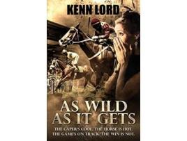 Livro As Wild as It Gets The Capers Cool The Horse Is Hot The Games On Track The Win Is Not de Kenn Lord (Inglês)