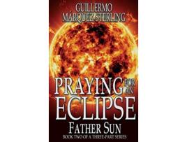 Livro Praying for an Eclipse Father Sun 2 de Guillermo MárquezSterling (Inglês)