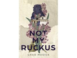 Livro Not My Ruckus de Chad Musick (Inglês)