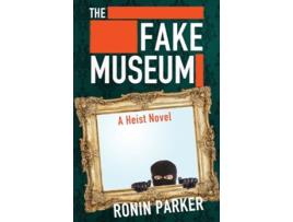 Livro The Fake Museum A Heist Novel Brady Dillinger de Ronin Parker (Inglês)