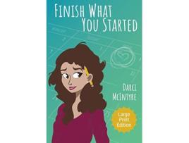 Livro Finish What You Started Large Print Edition de Darci McIntyre (Inglês)