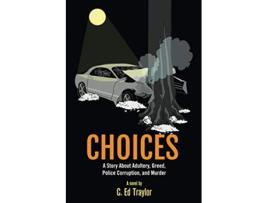 Livro Choices A Story About Adultery Greed Police Corruption and Murder de C Ed Traylor (Inglês)