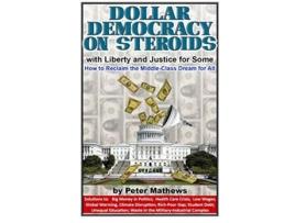 Livro Dollar Democracy on Steroids with Liberty and Justice for Some How to Reclaim the MiddleClass Dream for All de Peter Mathews (Inglês)