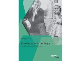 Livro Erste Deutsche an der Wolga Vom Schicksal und Leid der Auswanderer German Edition de Philipp Keim (Alemão)