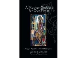 Livro A Mother Goddess for Our Times Marys Appearances at Medjugorje de Judith T Lambert (Inglês)