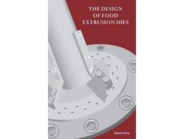 Livro The Design of Food Extrusion Dies de Dennis Forte (Inglês)