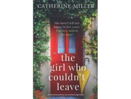 Livro The Girl Who Couldnt Leave An absolutely uplifting and emotional pageturner de Catherine Miller (Inglês)